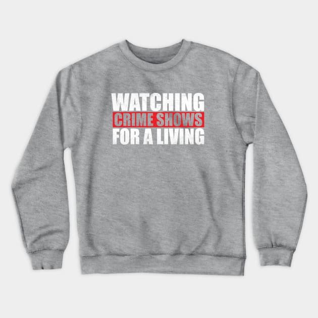 Watching True Crime Shows For A Living Crewneck Sweatshirt by Ghost Of A Chance 